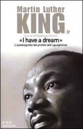 «I have a dream». L'autobiografia del profeta dell'uguaglianza