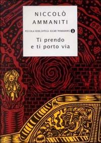 Ti prendo e ti porto via - Niccolò Ammaniti - Libro Mondadori 2000, Piccola biblioteca oscar | Libraccio.it