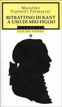 Ritrattino di Kant ad uso di mio figlio - Massimo Piattelli Palmarini - Libro Mondadori 2000, Oscar saggi | Libraccio.it