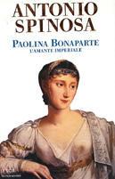 Paolina Bonaparte. L'amante imperiale - Antonio Spinosa - Libro Mondadori 2000, Le scie | Libraccio.it