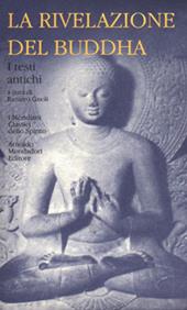 La rivelazione del Buddha. Vol. 1: I testi antichi.