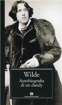 Autobiografia di un dandy - Oscar Wilde - Libro Mondadori 2000, Oscar classici | Libraccio.it