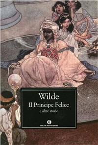 Il principe felice e altre storie - Oscar Wilde - Libro Mondadori 2001, Oscar classici | Libraccio.it