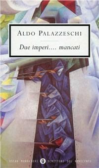 Due imperi... mancati - Aldo Palazzeschi - Libro Mondadori 2000, Oscar scrittori moderni | Libraccio.it