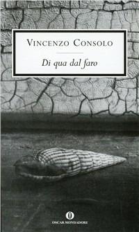 Di qua dal faro - Vincenzo Consolo - Libro Mondadori 2001, Oscar scrittori moderni | Libraccio.it