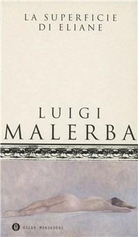 La superficie di Eliane - Luigi Malerba - Libro Mondadori 2001, Oscar scrittori moderni | Libraccio.it