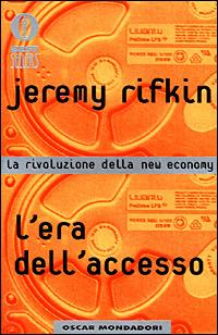 L' era dell'accesso. La rivoluzione della new economy - Jeremy Rifkin - Libro Mondadori 2001, Oscar bestsellers | Libraccio.it