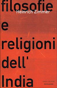 Filosofie e religioni dell'India - Heinrich Zimmer - Libro Mondadori 2001, Uomini e religioni. Cartonati | Libraccio.it
