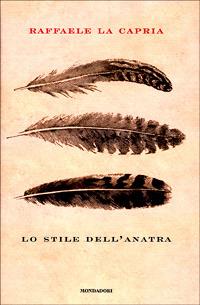 Lo stile dell'anatra - Raffaele La Capria - Libro Mondadori 2001, Scrittori italiani | Libraccio.it