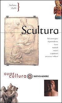 Scultura. Ediz. illustrata - Stefano Zuffi - Libro Mondadori Electa 2001, Illustrati. Guide cultura | Libraccio.it