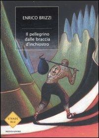 Il pellegrino dalle braccia d'inchiostro - Enrico Brizzi - Libro Mondadori 2007, Strade blu. Fiction | Libraccio.it