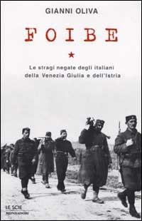 Foibe. Le stragi negate degli italiani della Venezia Giulia e dell'Istria - Gianni Oliva - Libro Mondadori 2002, Le scie | Libraccio.it
