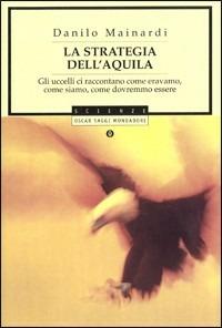 La strategia dell'aquila - Danilo Mainardi - Libro Mondadori 2001, Oscar saggi | Libraccio.it