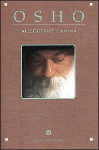 Alleggerire l'anima - Osho - Libro Mondadori 2001, Oscar varia | Libraccio.it