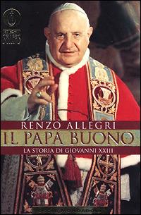 Il papa buono. La storia di Giovanni XXIII - Renzo Allegri - Libro Mondadori 2001, Oscar bestsellers | Libraccio.it