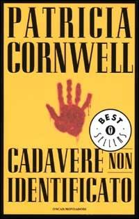 Cadavere non identificato - Patricia D. Cornwell - Libro Mondadori 2001, Oscar bestsellers | Libraccio.it