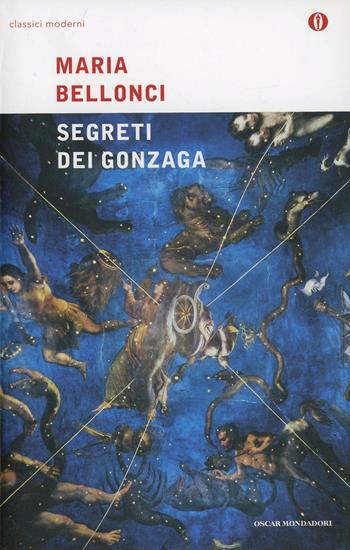 I segreti dei Gonzaga - Maria Bellonci - Libro Mondadori 2001, Oscar classici moderni | Libraccio.it