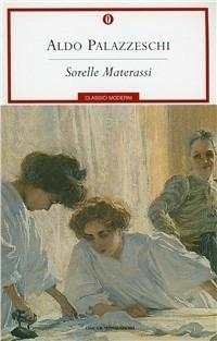 Le sorelle Materassi - Aldo Palazzeschi - Libro Mondadori 2001, Oscar classici moderni | Libraccio.it