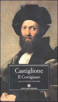 Il Cortigiano - Baldassarre Castiglione - Libro Mondadori 2002, Oscar classici | Libraccio.it