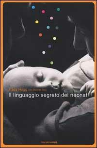 Il linguaggio segreto dei neonati - Tracy Hogg, Melinda Blau - Libro Mondadori 2002, Comefare | Libraccio.it