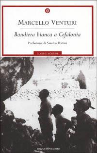 Bandiera bianca a Cefalonia - Marcello Venturi - Libro Mondadori 2001, Oscar classici moderni | Libraccio.it