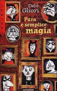 Pura e semplice magia. Cronache della famiglia Strega-Borgia - Debi Gliori - Libro Mondadori 2001, Junior +10 | Libraccio.it