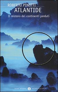 Atlantide. Il mistero dei continenti perduti - Roberto Pinotti - Libro Mondadori 2001, Oscar nuovi misteri | Libraccio.it