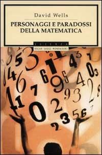 Personaggi e paradossi della matematica - David Wells - Libro Mondadori 2002, Oscar saggi | Libraccio.it