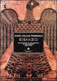 Bisanzio. Splendore e decadenza di un impero 330-1453 - John Julius Norwich - Libro Mondadori 2001, Oscar storia | Libraccio.it