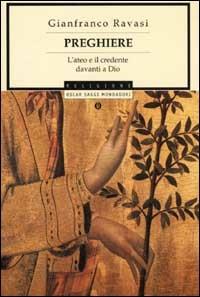 Preghiere. L'ateo e il credente davanti a Dio - Gianfranco Ravasi - Libro Mondadori 2001, Oscar saggi | Libraccio.it