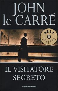 Il visitatore segreto - John Le Carré - Libro Mondadori 2001, Oscar bestsellers | Libraccio.it