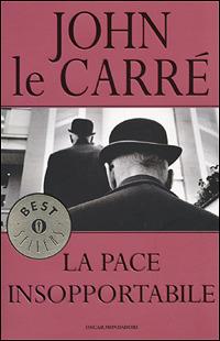 La pace insopportabile - John Le Carré - Libro Mondadori 2001, Oscar bestsellers | Libraccio.it