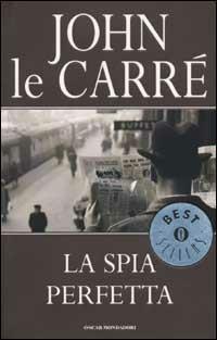 La spia perfetta - John Le Carré - Libro Mondadori 2001, Oscar bestsellers | Libraccio.it