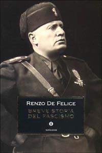 Breve storia del fascismo - Renzo De Felice - Libro Mondadori 2002, Oscar storia | Libraccio.it