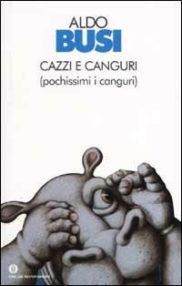 Cazzi e canguri (pochissimi i canguri) - Aldo Busi - Libro Mondadori 2002, Oscar scrittori moderni | Libraccio.it