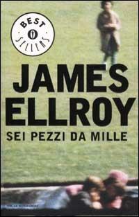 Sei pezzi da mille - James Ellroy - Libro Mondadori 2002, Oscar bestsellers | Libraccio.it