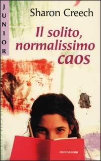 Il solito, normalissimo caos - Sharon Creech - Libro Mondadori 2002, Gaia junior | Libraccio.it