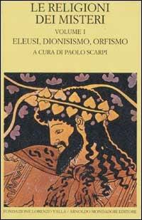 Le religioni dei misteri. Vol. 1: Eleusi, dionisismo, orfismo.  - Libro Mondadori 2002, Scrittori greci e latini | Libraccio.it