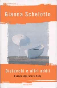 Distacchi e altri addii. Quando separarsi fa bene - Gianna Schelotto - Libro Mondadori 2002, Ingrandimenti | Libraccio.it