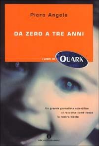 Da zero a tre anni - Piero Angela - Libro Mondadori 2002, Oscar Quark | Libraccio.it