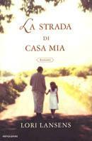 La strada di casa mia - Lori Lansens - Libro Mondadori 2002, Omnibus | Libraccio.it