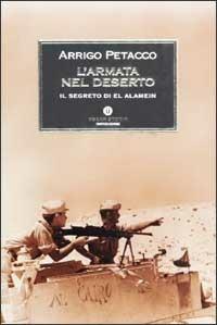 L' armata nel deserto. Il segreto di El Alamein - Arrigo Petacco - Libro Mondadori 2002, Oscar storia | Libraccio.it