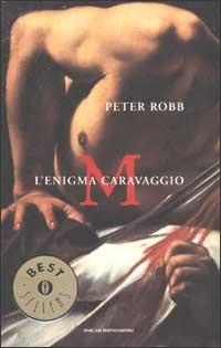 M. L'enigma Caravaggio - Peter Robb - Libro Mondadori 2002, Oscar bestsellers | Libraccio.it