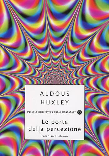 Le porte della percezione-Paradiso e inferno - Aldous Huxley - Libro Mondadori 2002, Piccola biblioteca oscar | Libraccio.it