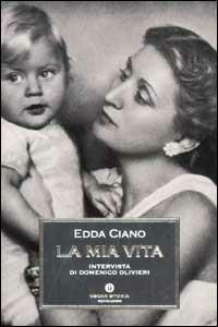 La mia vita - Edda Ciano, Domenico Olivieri - Libro Mondadori 2002, Oscar storia | Libraccio.it