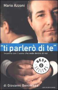 «Ti parlerò di te». Incontro con l'uomo che vede dentro di noi - Giovanni Benincasa - Libro Mondadori 2003, Oscar bestsellers | Libraccio.it
