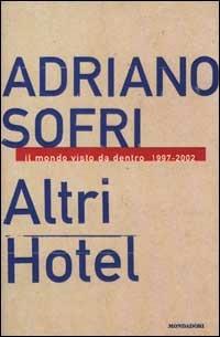 Altri Hotel. Il mondo visto da dentro 1997-2002 - Adriano Sofri - Libro Mondadori 2002, Frecce | Libraccio.it