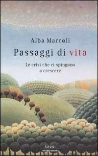 Passaggi di vita. Le crisi che ci spingono a crescere - Alba Marcoli - Libro Mondadori 2003, Saggi | Libraccio.it