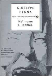 Nel nome di Ishmael - Giuseppe Genna - Libro Mondadori 2003, Piccola biblioteca oscar | Libraccio.it
