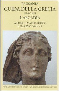 Guida della Grecia. Vol. 8: L'Arcadia. - Pausania - Libro Mondadori 2003, Scrittori greci e latini | Libraccio.it